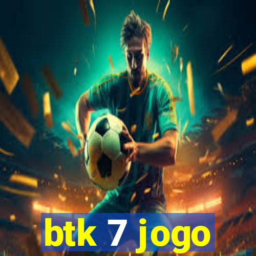 btk 7 jogo